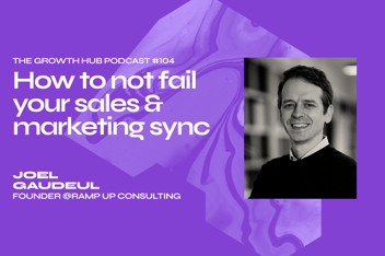 How to not fail your sales & marketing sync, with Joel Gaudeul