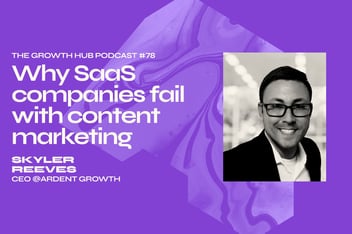 Why SaaS companies fail with content marketing with Skyler Reeves, CEO at Ardent Growth