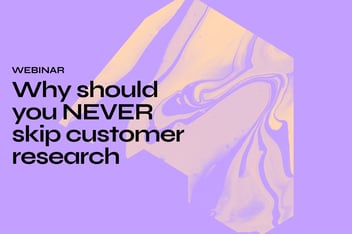 why you should never skip customer research