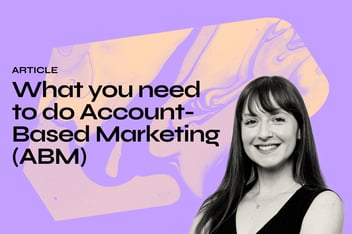 What you need to do Account-Based Marketing (ABM