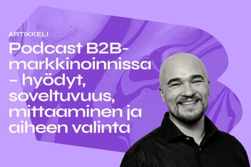 Podcast B2B-markkinoinnissa – hyödyt, soveltuvuus, mittaaminen ja aiheen valinta