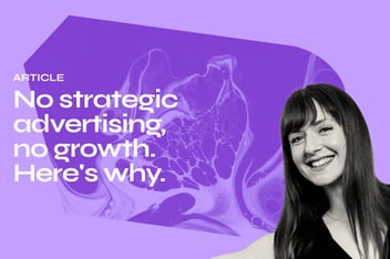 No strategic advertising, no growth. Here's why.