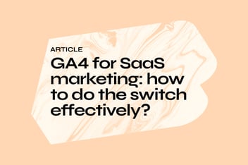 GA4 for SaaS marketing: how to do the switch effectively?