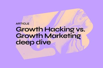 Growth Hacking vs. Growth Marketing deep dive