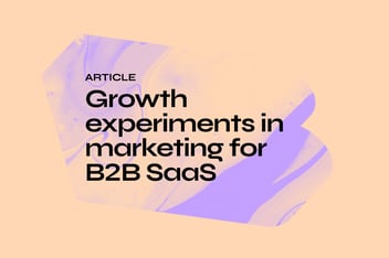 Growth experiments in marketing for B2B SaaS