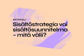 Sisältöstrategia vai sisältösuunnitelma – mitä välii?