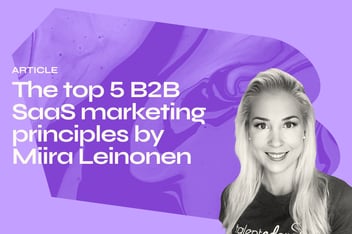 The top 5 B2B SaaS marketing principles by Miira Leinonen