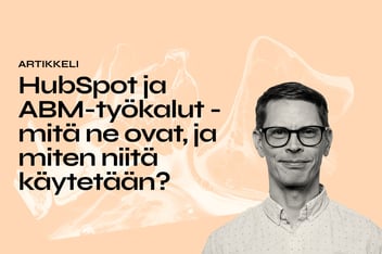 HubSpot ja ABM-työkalut - mitä ne ovat, ja miten niitä käytetään?