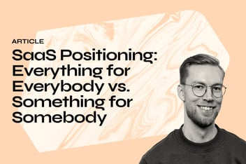 SaaS Positioning: Everything for Everybody vs. Something for Somebody