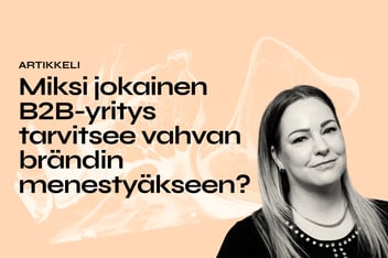 Miksi jokainen B2B-yritys tarvitsee vahvan brändin menestyäkseen?