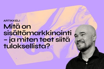 Mitä on sisältömarkkinointi – ja miten teet siitä tuloksellista?