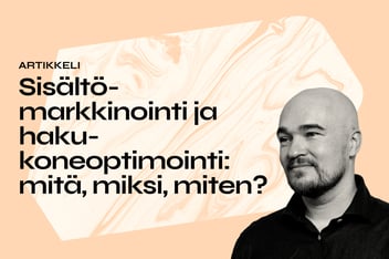 Sisältömarkkinointi ja hakukoneoptimointi: mitä, miksi, miten?