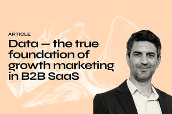 Data — the true foundation of growth marketing in B2B SaaS