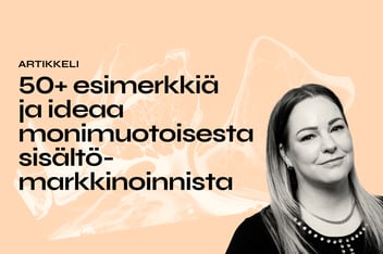 50+ esimerkkiä ja ideaa monimuotoisesta sisältömarkkinoinnista