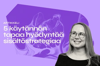 5 käytännön tapaa hyödyntää sisältöstrategiaa