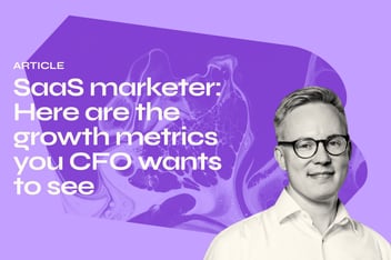 SaaS marketer: Here are the growth metrics you CFO wants to see