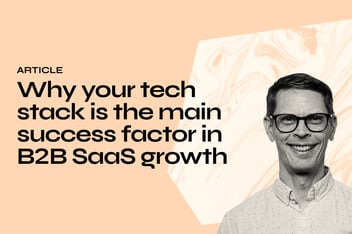 Why your tech stack is the main success factor in B2B SaaS growth