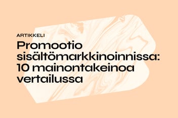 Promootio sisältömarkkinoinnissa: 10 mainontakeinoa vertailussa