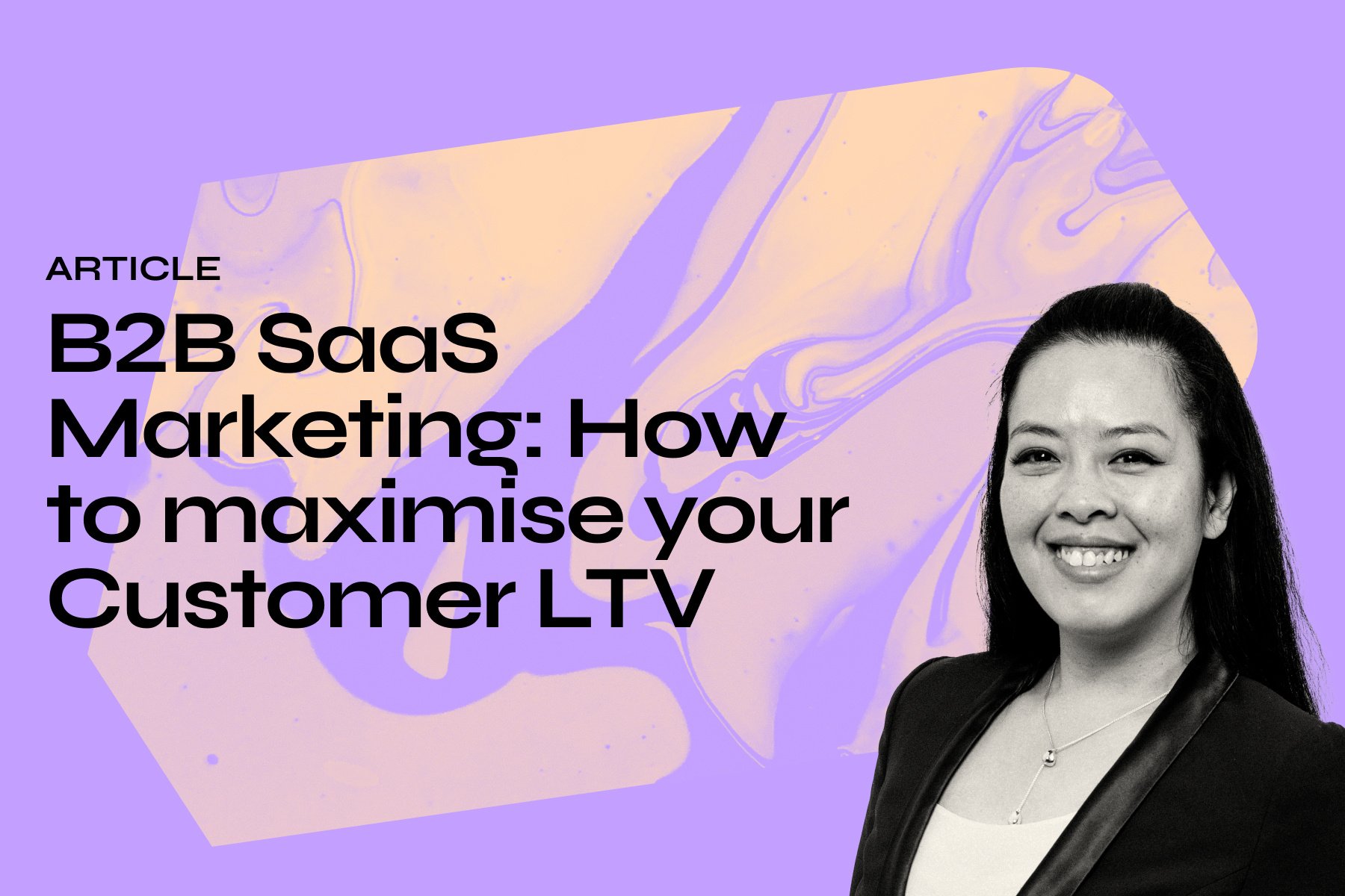 B2B SaaS Marketing: How to maximise your Customer LTV