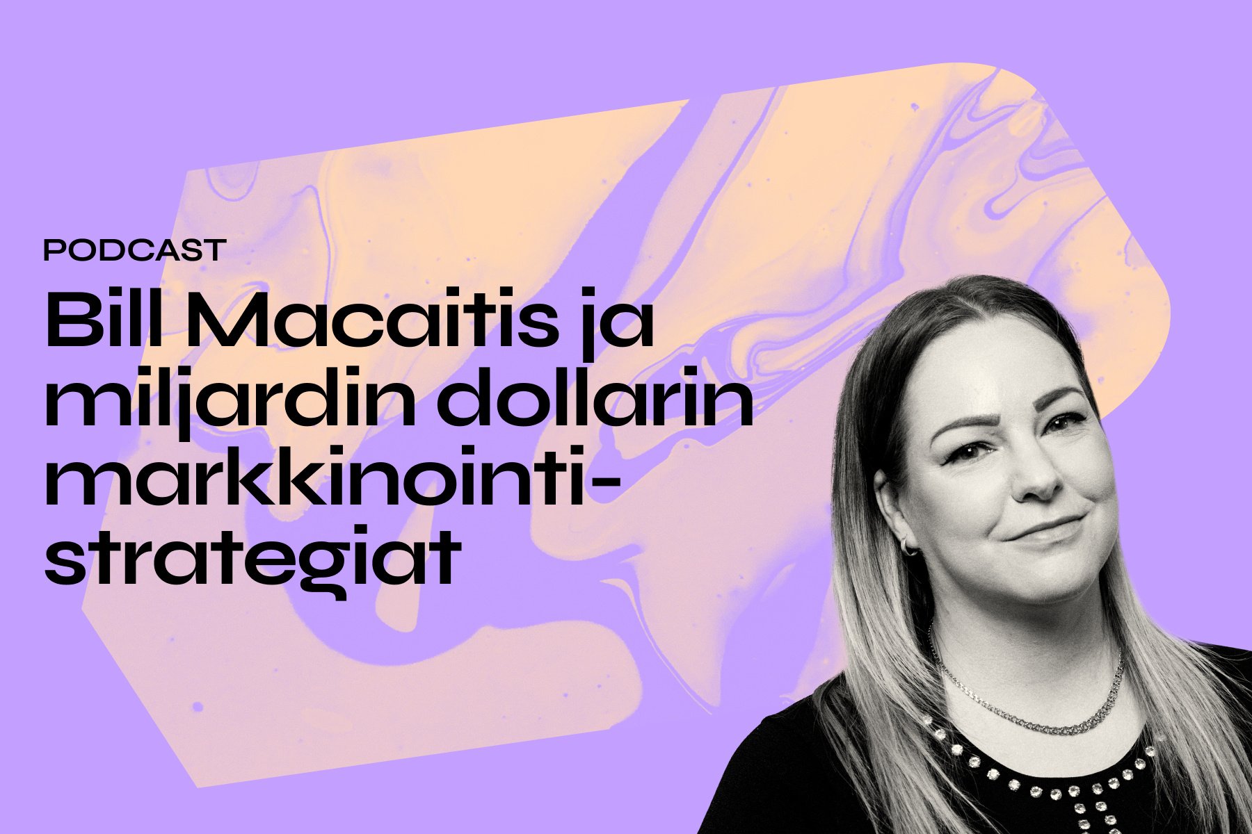 [Podcast] Bill Macaitis ja miljardin dollarin markkinointistrategiat