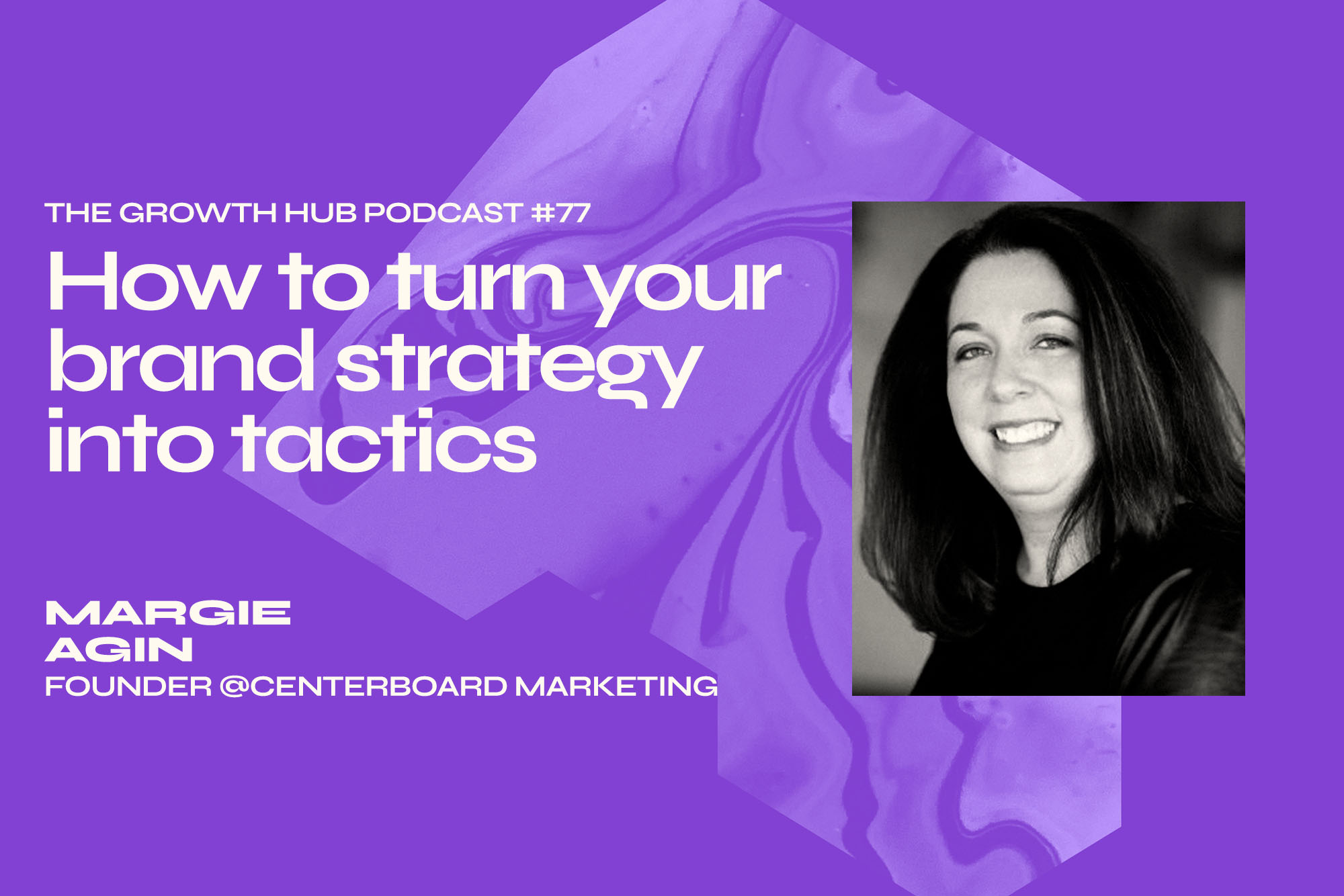 How To Turn Your Brand Strategy Into Tactics with Margie Agin, Founder at Centerboard Marketing