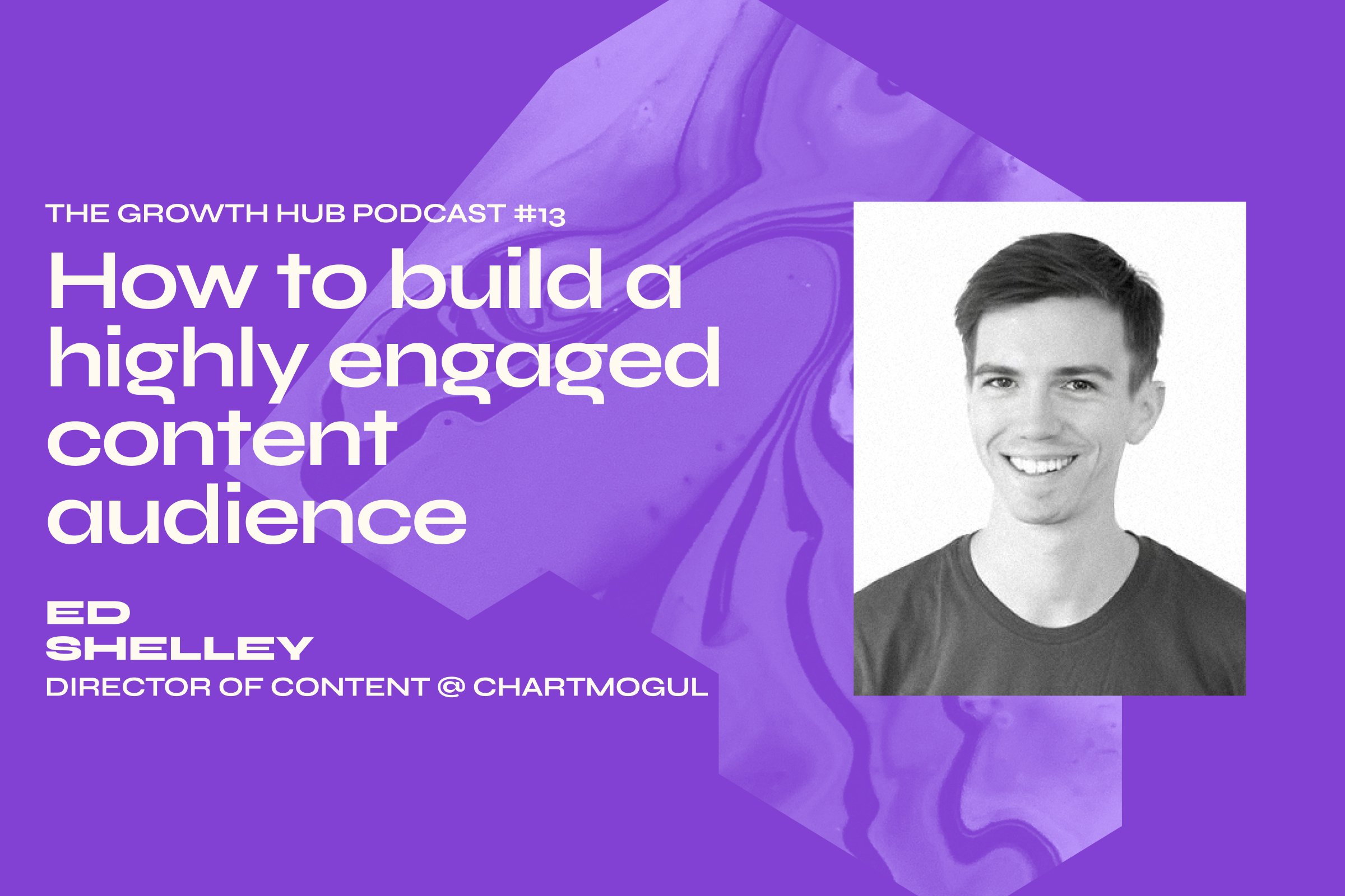 How to build a highly engaged content audience with Ed Shelley, Director of Content at ChartMogul