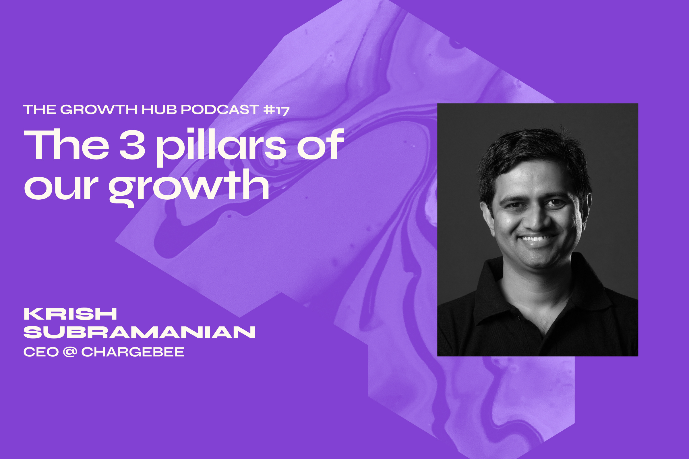 The 3 pillars of our growth with Krish Subramanian, CEO of Chargebee