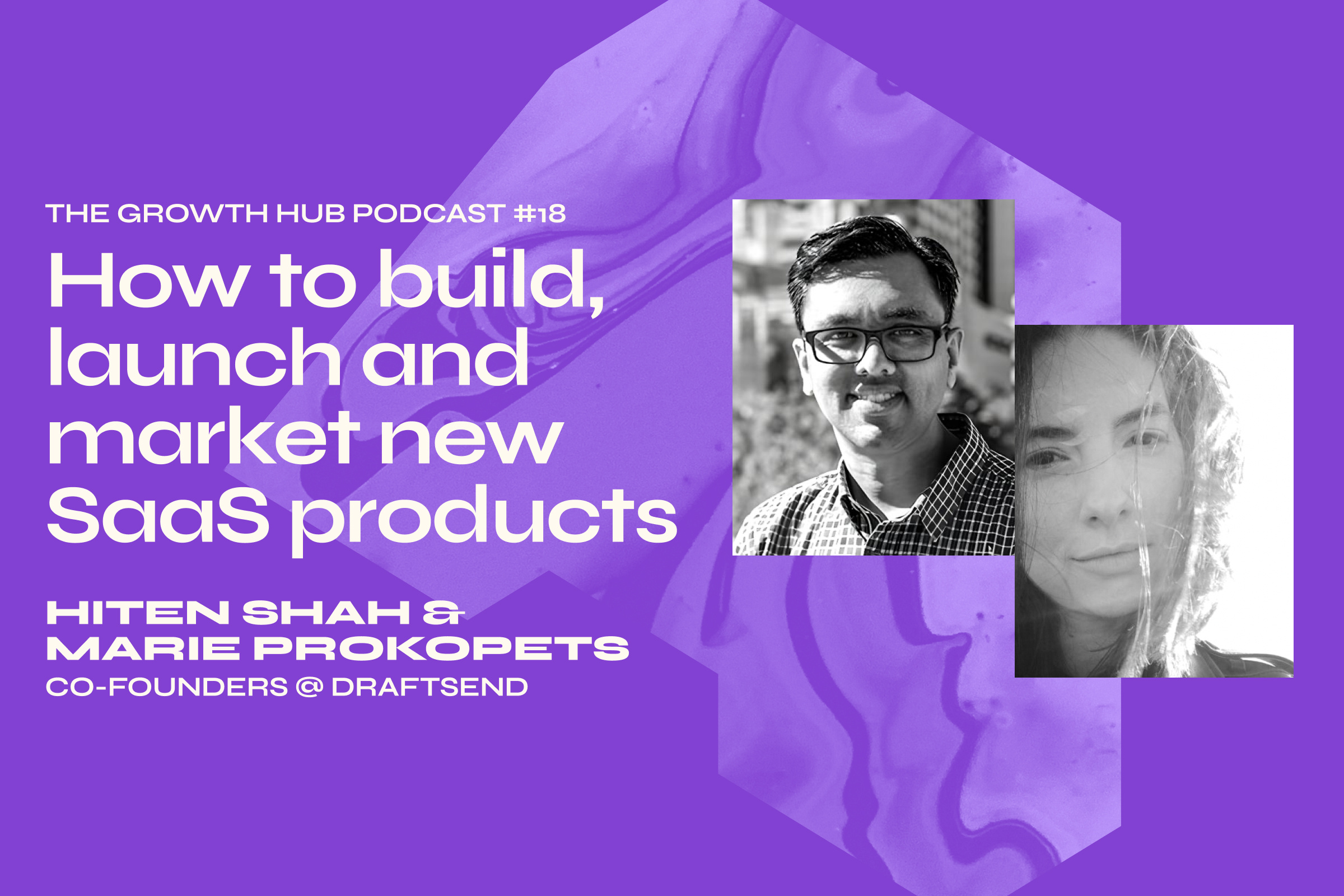 How to build, launch and market new SaaS products with Hiten Shah & Marie Prokopets, Co-Founders of Draftsend