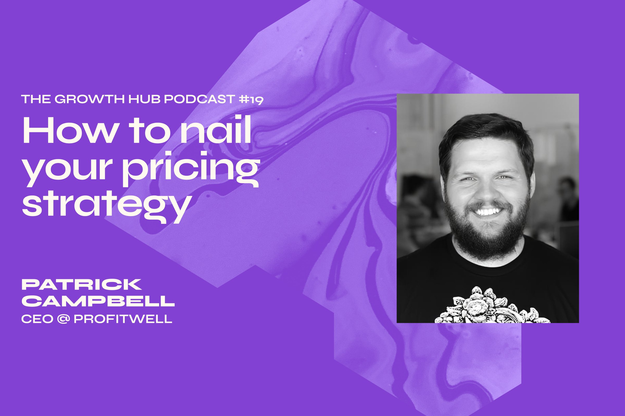 How to nail your pricing strategy with Patrick Campbell, CEO of ProfitWell