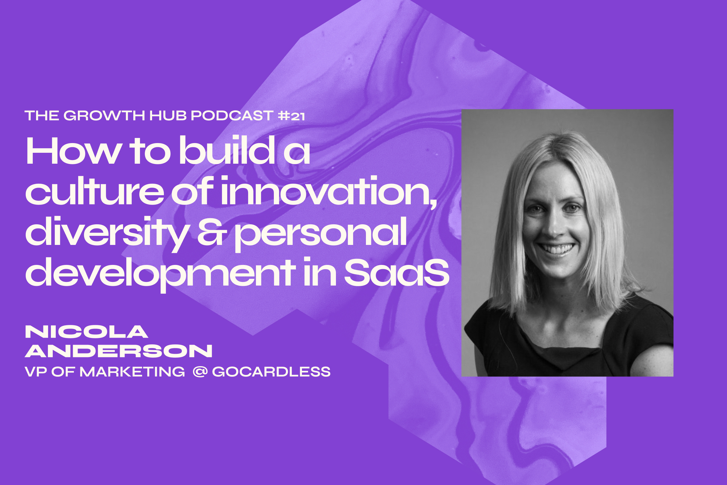 How to build a culture of innovation, diversity and personal development in SaaS with Nicola Anderson, VP of Marketing at GoCardless