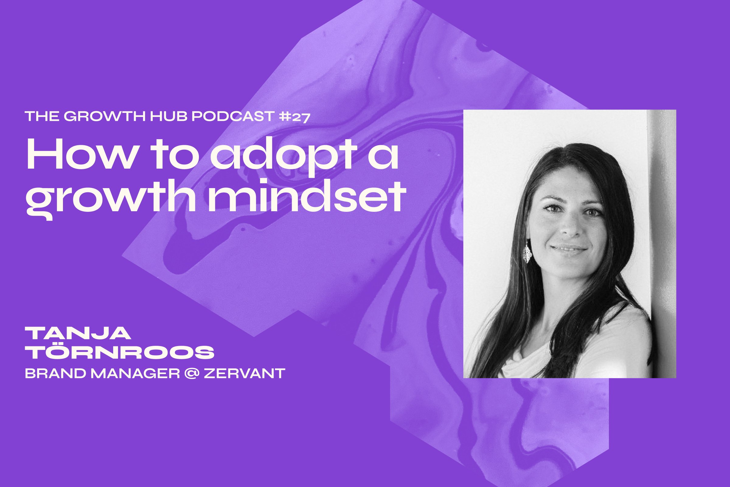 How to adopt a growth mindset with Tanja Törnroos, Brand Manager at Zervant