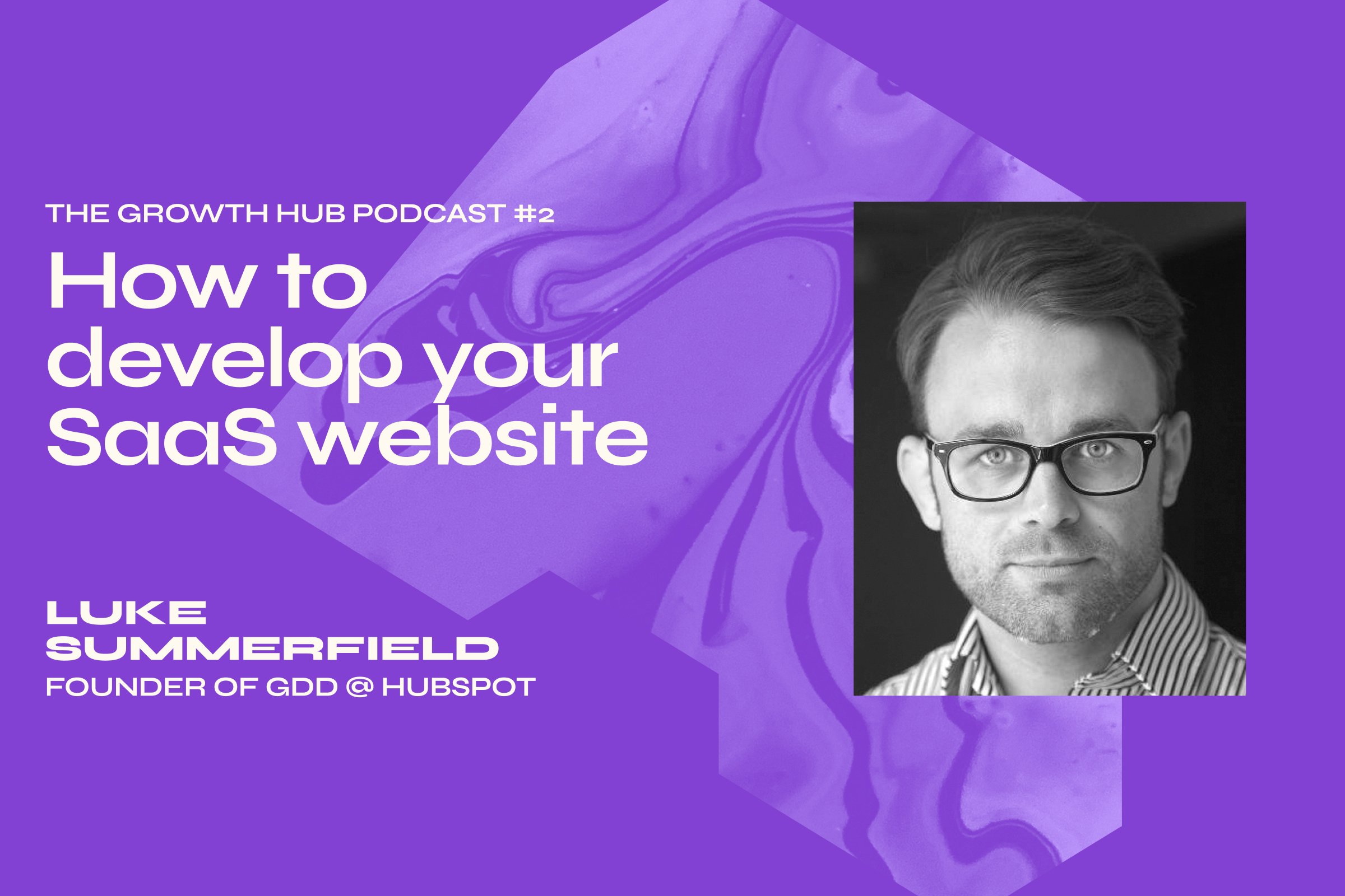 How to develop your SaaS website with Luke Summerfield, Founder of Growth-Driven Design at HubSpot