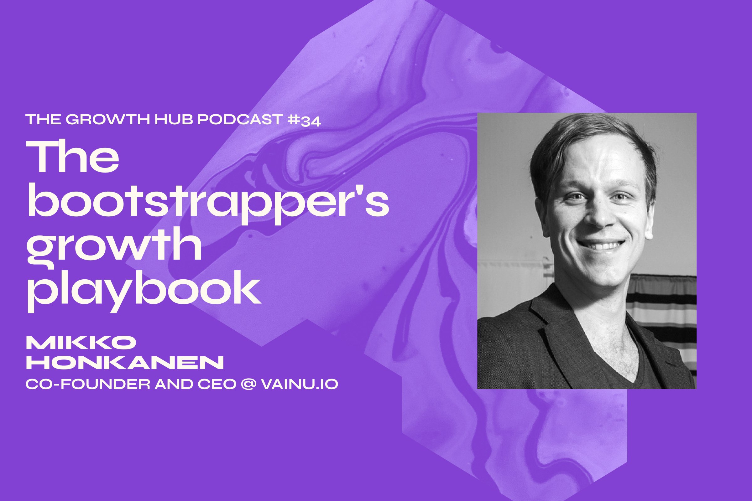 The bootstrapper's growth playbook with Mikko Honkanen, Co-founder and CEO at Vainu.io