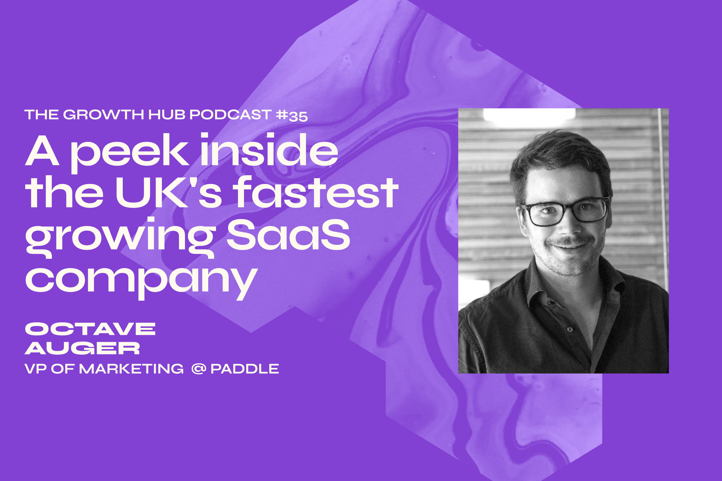 A peek inside the UK's fastest growing SaaS company with Octave Auger, VP of Marketing at Paddle