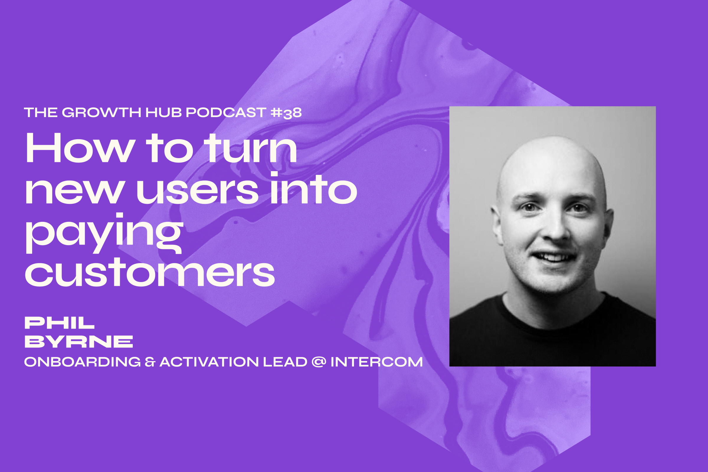 How to turn new users into paying customers with Phil Byrne, Onboarding & Activation Lead at Intercom