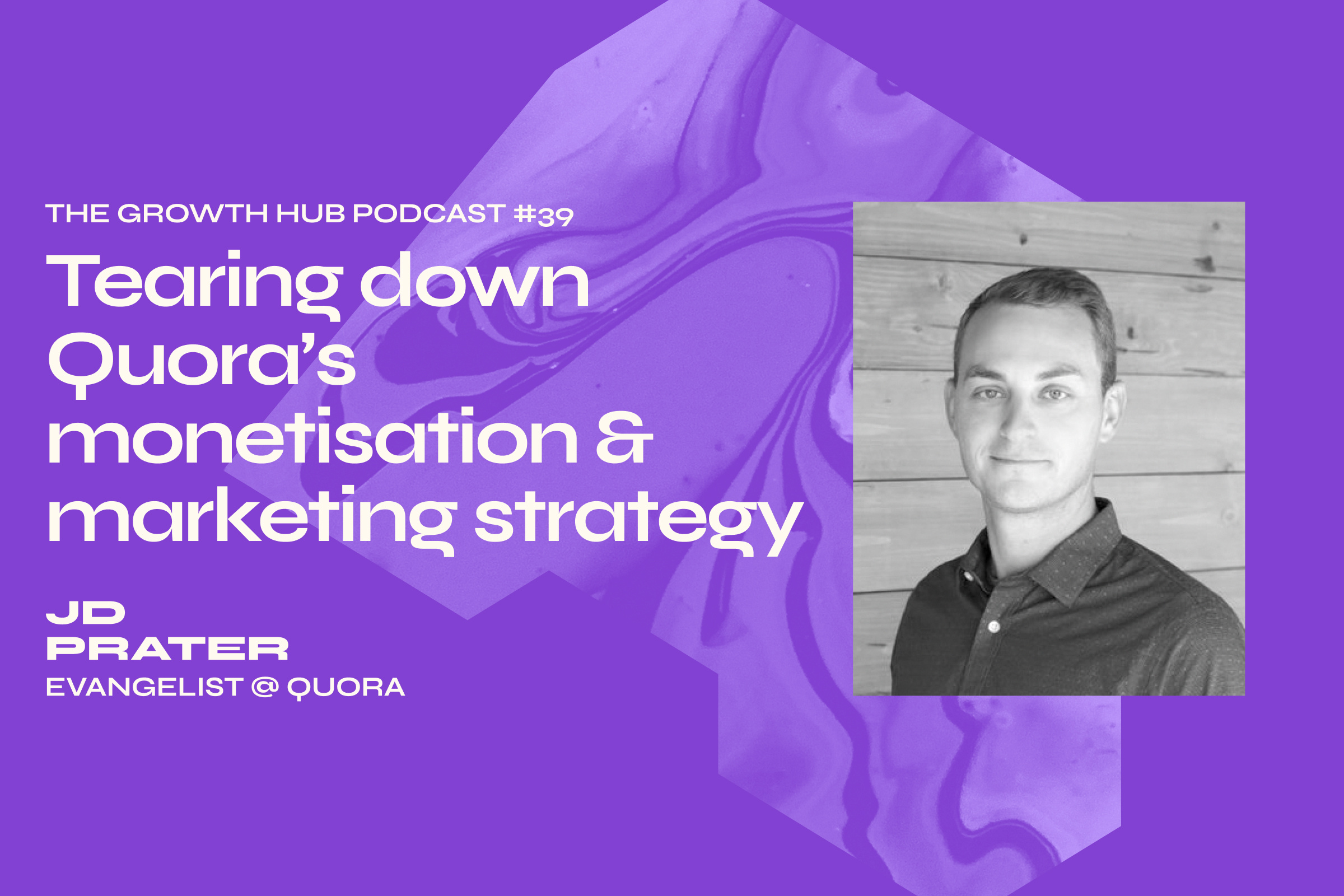 Tearing down Quora’s monetisation & marketing strategy with JD Prater, Evangelist at Quora