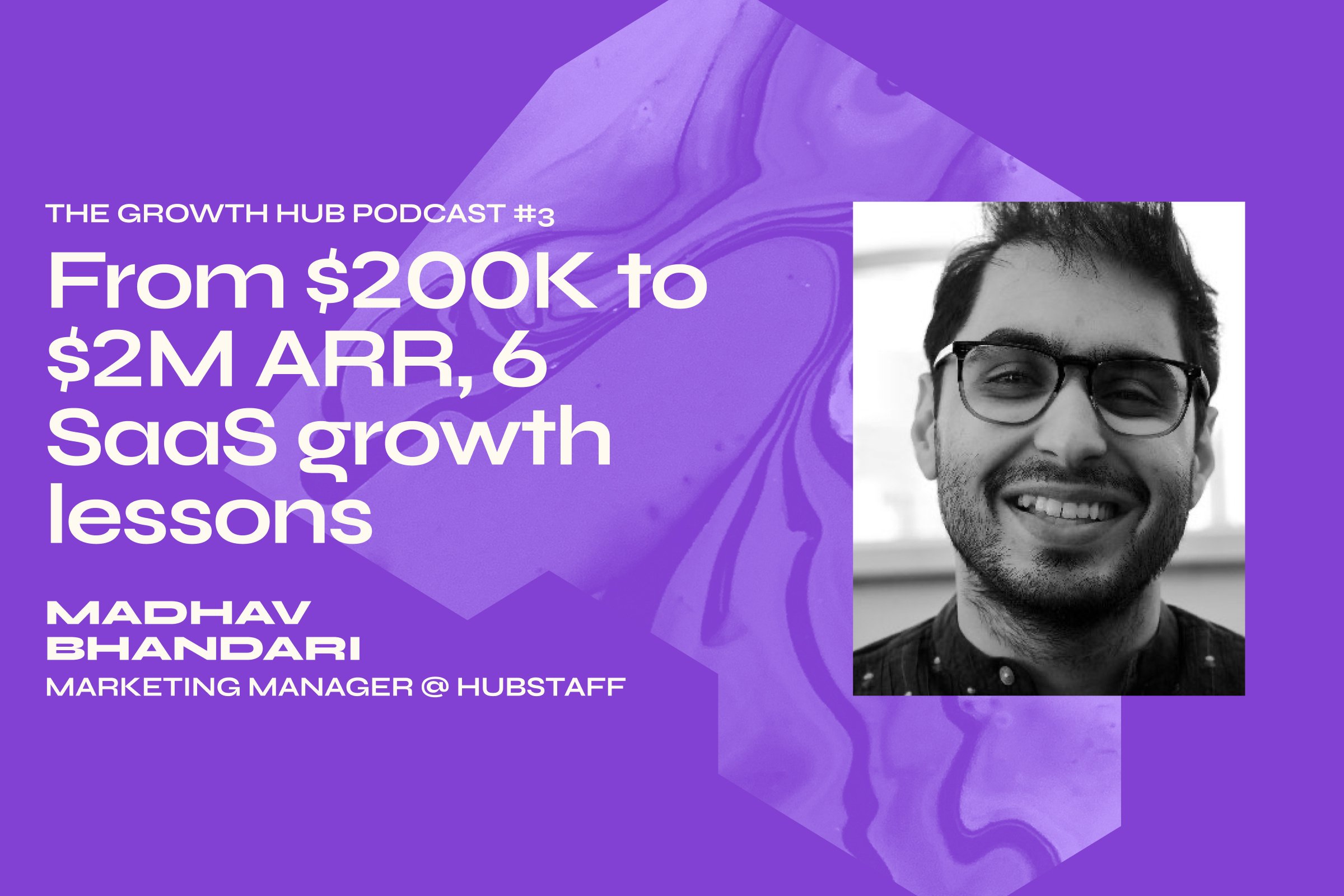 From $200K to $2M ARR, 6 SaaS growth lessons with Madhav Bhandari, Marketing Manager at Hubstaff