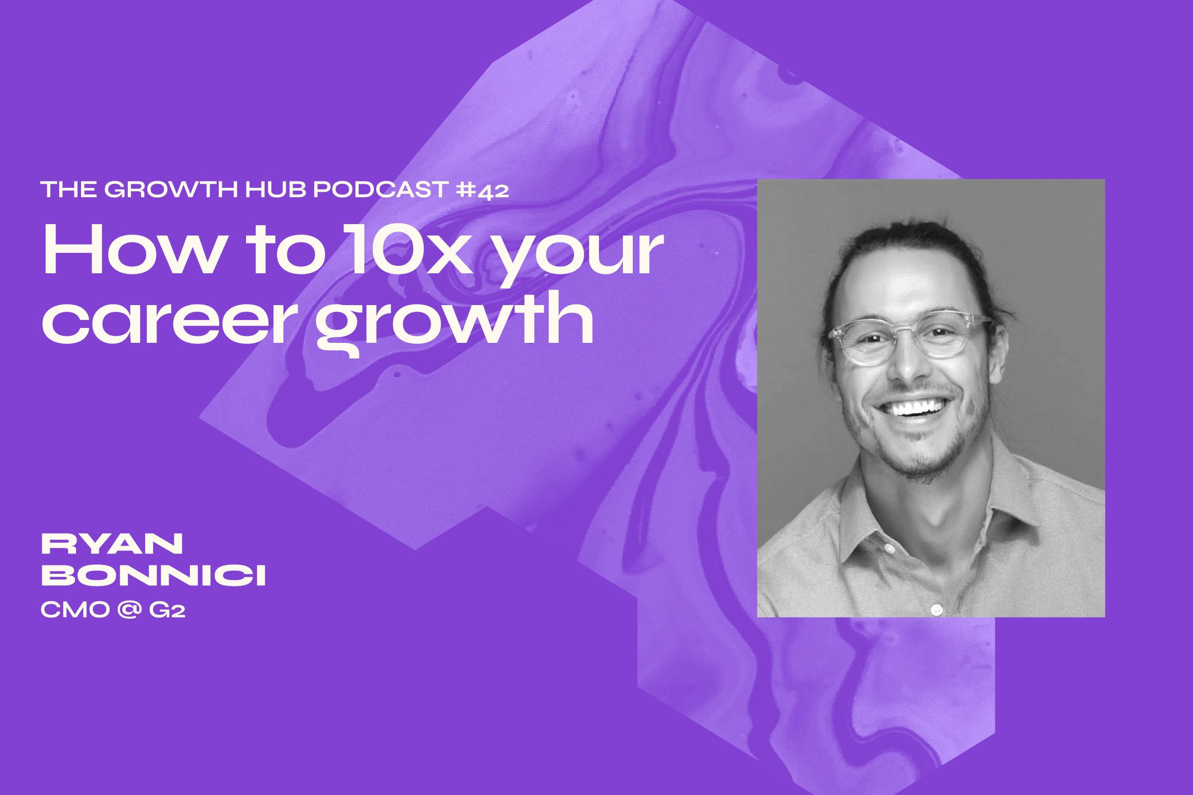 How to 10x your career growth with Ryan Bonnici, CMO at G2