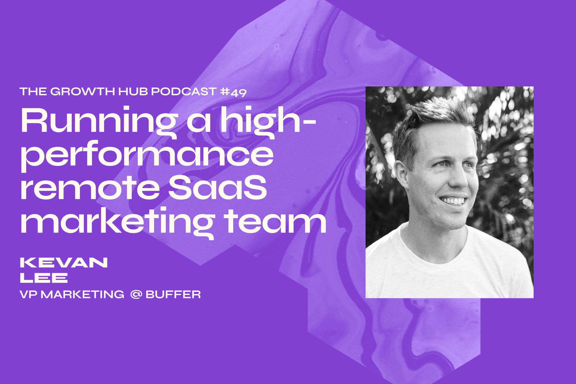 Running a high-performance remote SaaS marketing team with Kevan Lee, VP Marketing at Buffer