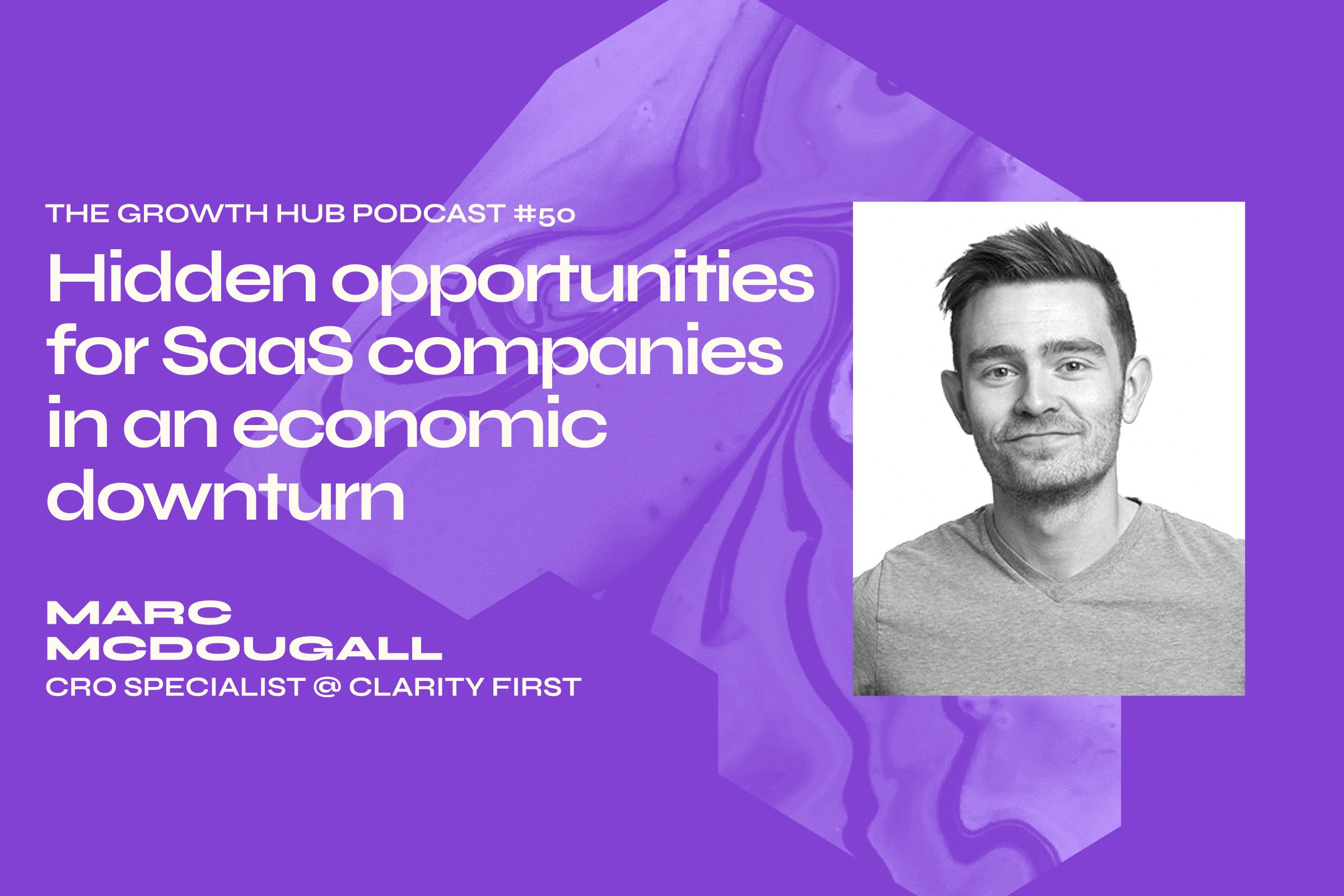 Hidden opportunities for SaaS companies in an economic downturn with Marc McDougall, CRO Specialist at Clarity First