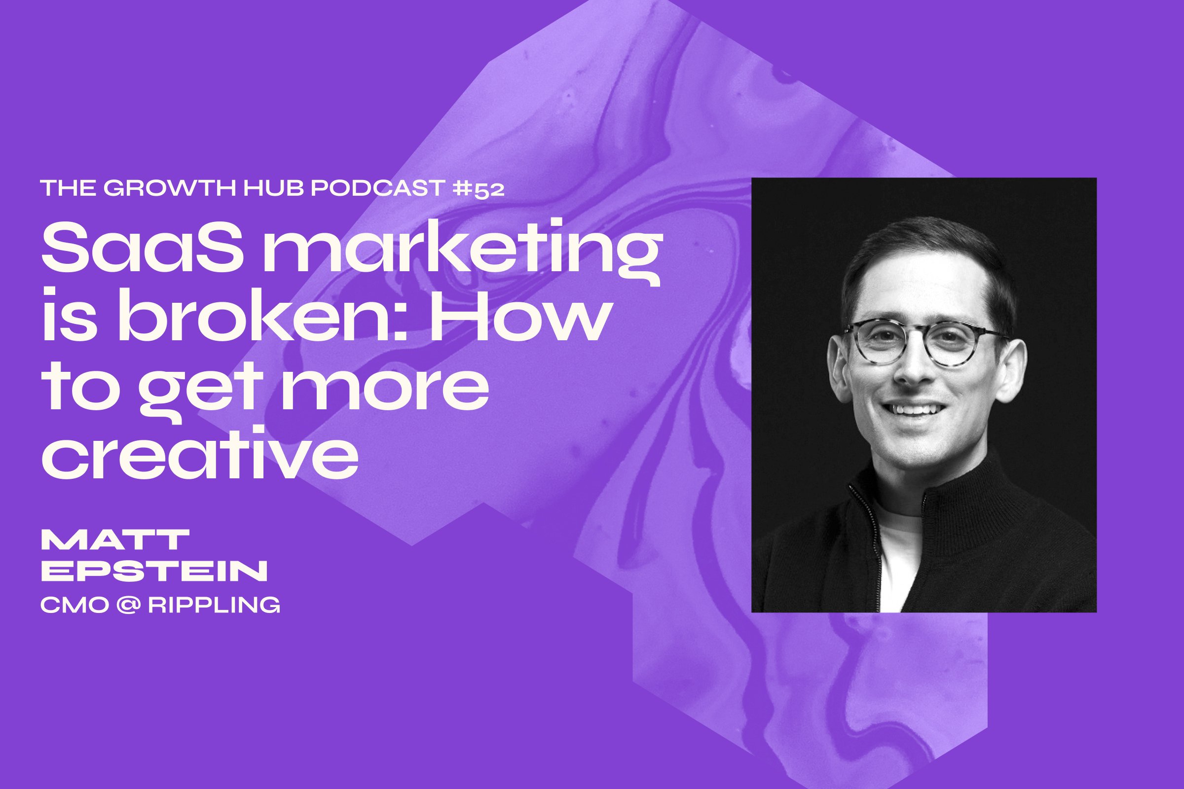 SaaS marketing is broken: How to get more creative with marketing with Matt Epstein, CMO at Rippling