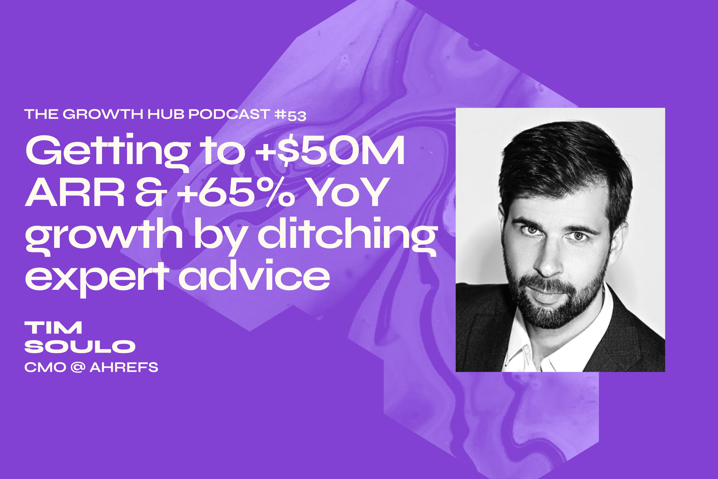 Getting to +$50M ARR & +65% YoY growth by ditching expert advice with Tim Soulo, CMO at Ahrefs