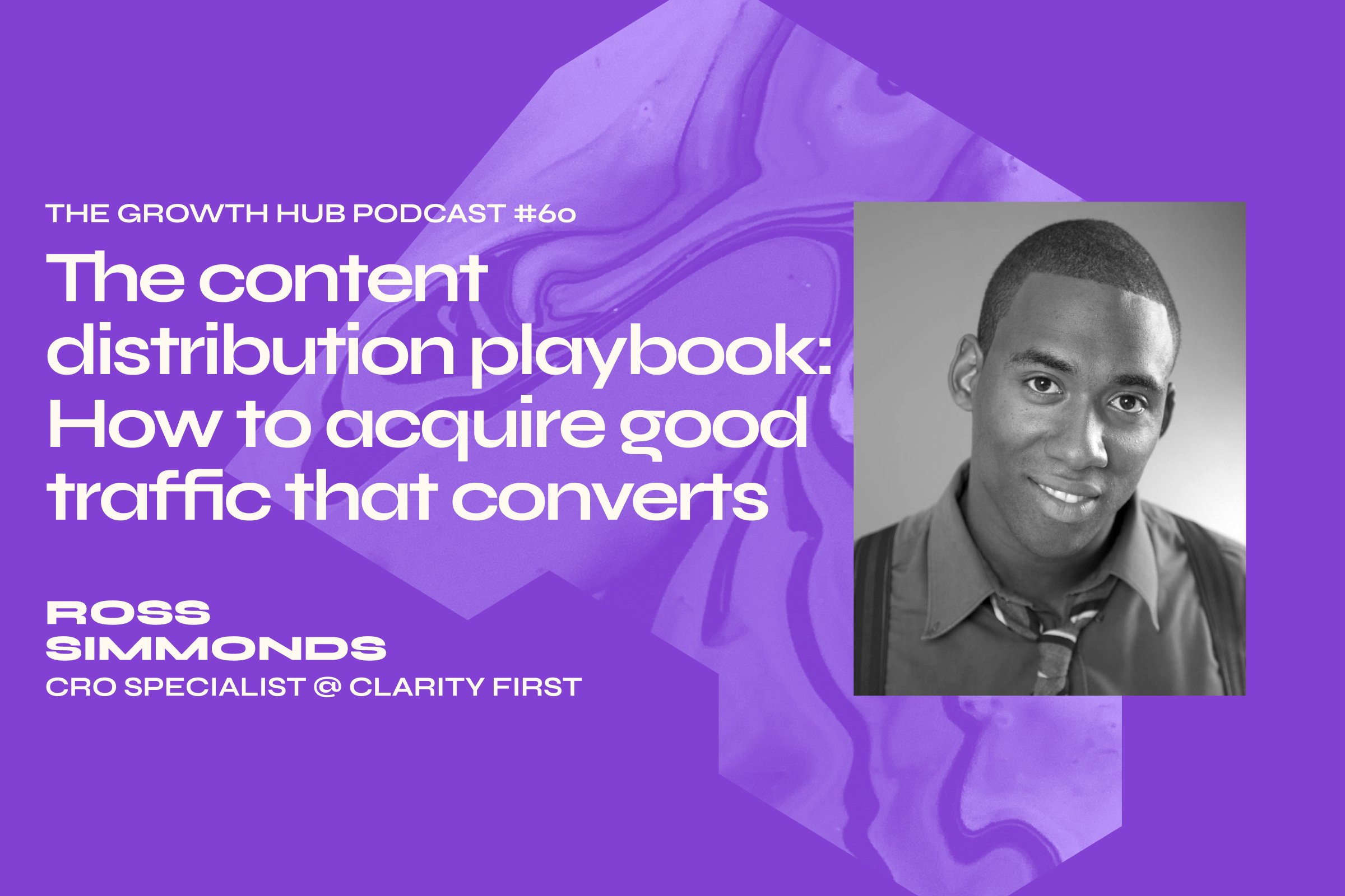 The content distribution playbook: How to acquire good traffic that converts with Ross Simmonds, Founder & CEO at Foundation Marketing