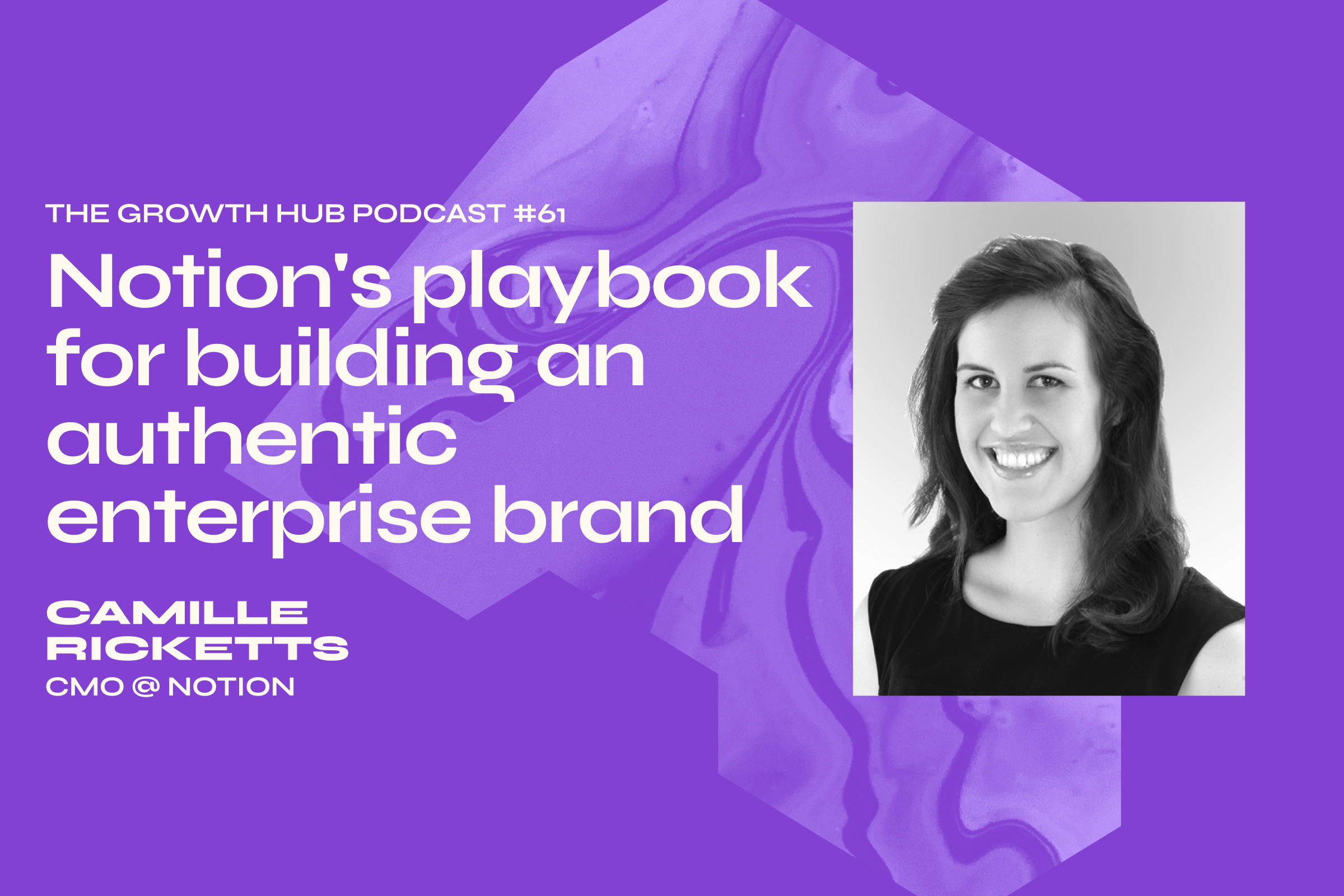 Notion's playbook for building an authentic enterprise brand with Camille Ricketts, CMO at Notion