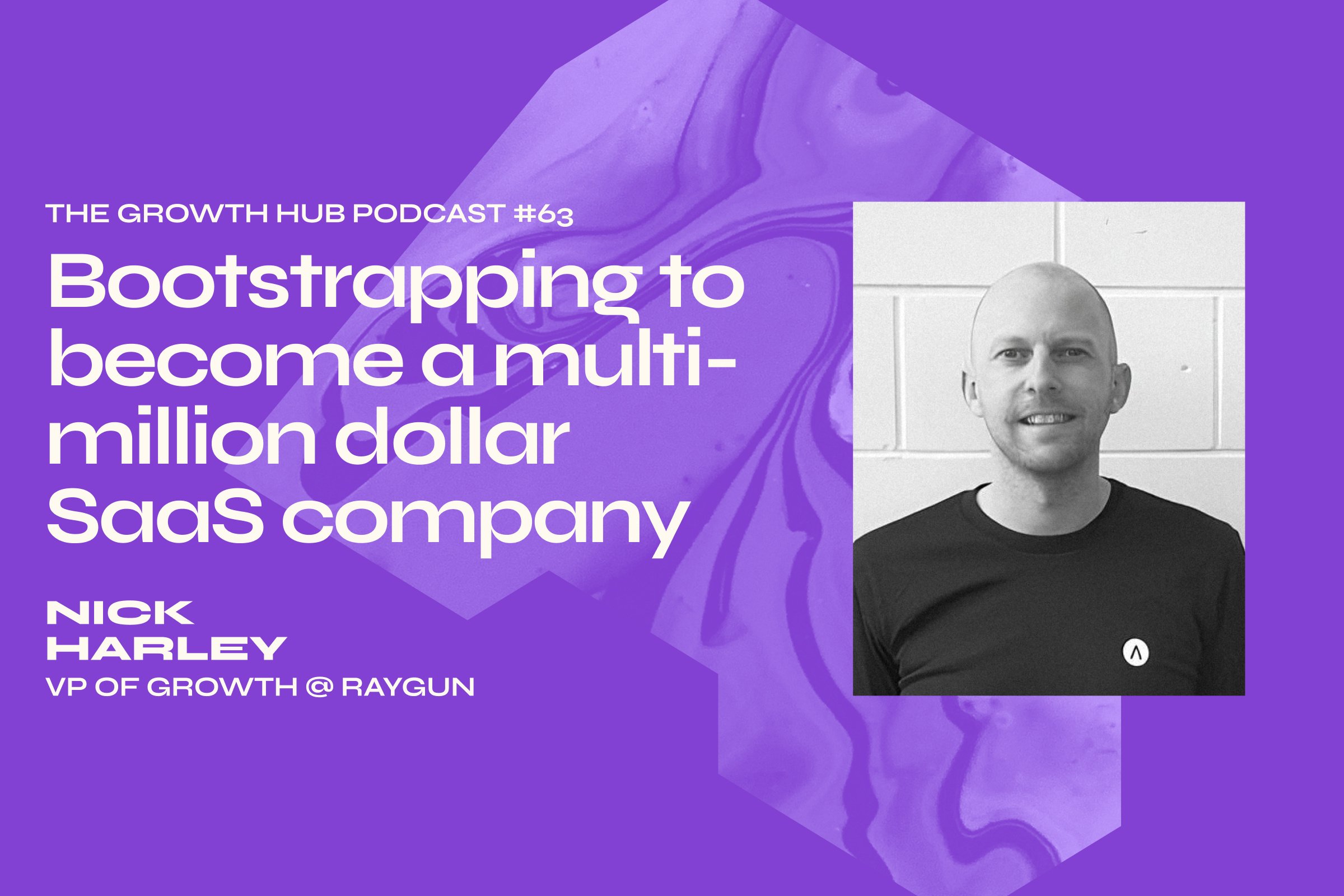 Bootstrapping to become a multi-million dollar SaaS company, with Nick Harley, VP of Growth at Raygun