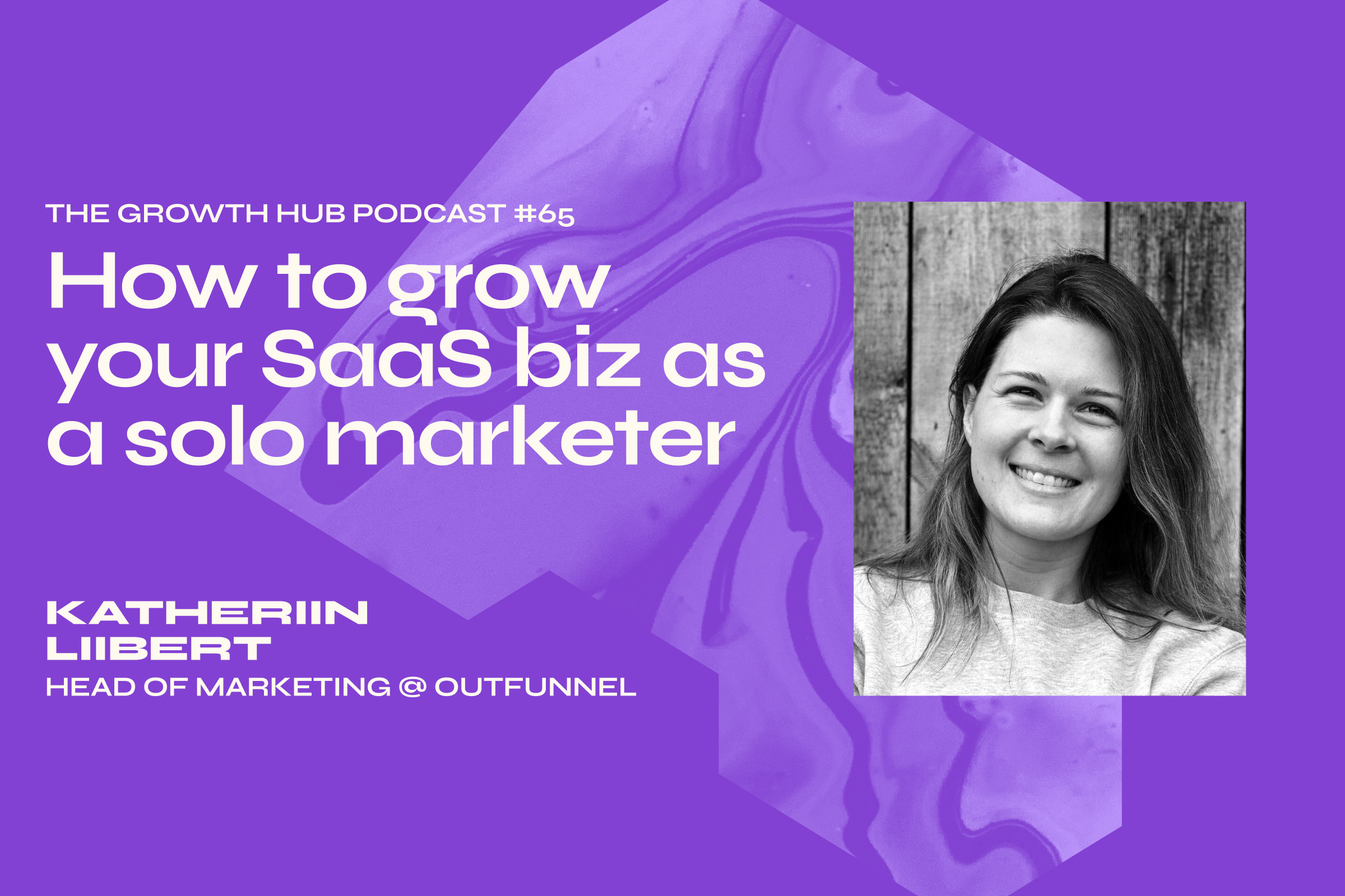 How to grow your SaaS biz as a solo marketer with Katheriin Liibert, Head of Marketing at Outfunnel