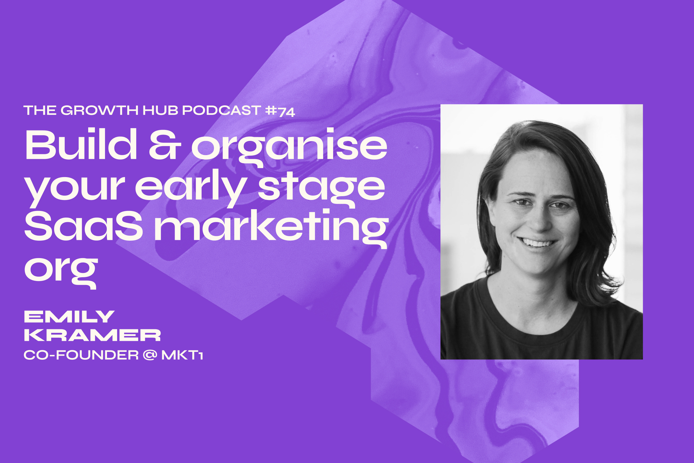 Build & organise your early stage SaaS marketing org with Emily Kramer, Co-Founder at MKT1