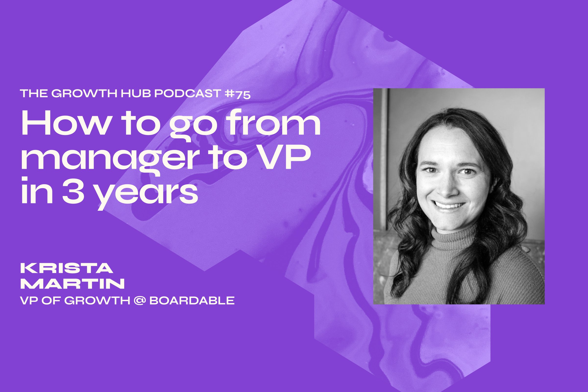 How to go from manager to VP in 3 years with Krista Martin, VP of Growth at Boardable