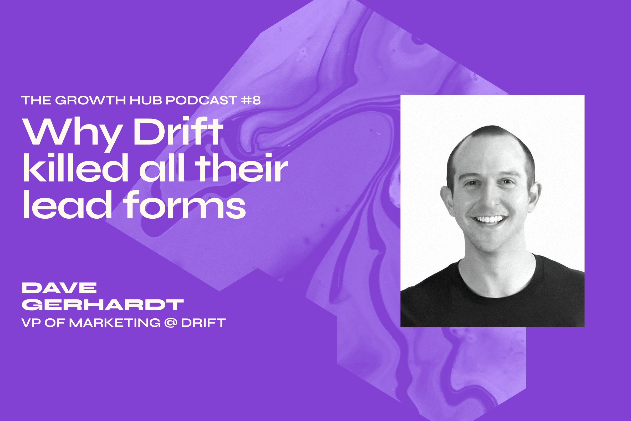 Why Drift killed all their lead forms with Dave Gerhardt, VP of Marketing at Drift