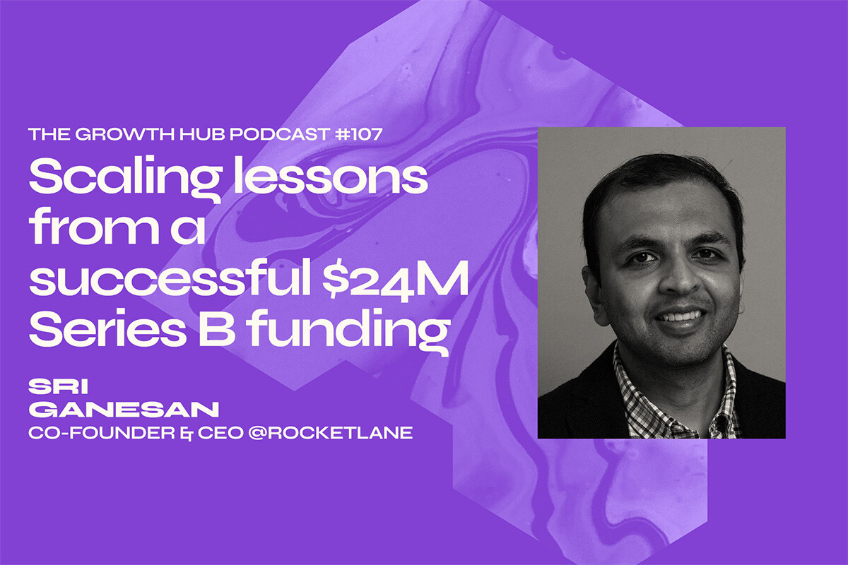 Scaling lessons from a successful $24M Series B funding, with Sri Ganesan